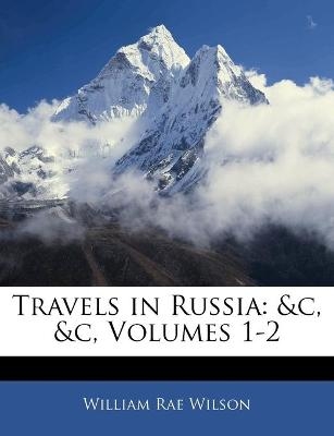 Travels in Russia - William Rae Wilson