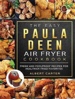 The Easy Paula Deen Air Fryer Cookbook - Albert Carter
