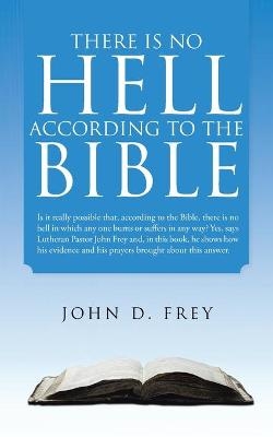 There Is No Hell According to the Bible - John D Frey