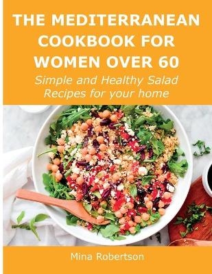 The Mediterranean Cookbook for Women Over 60 - Mina Robertson