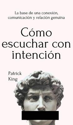 C�mo escuchar con intenci�n - Patrick King