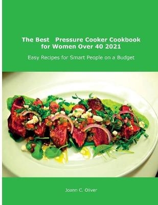 The Best Pressure Cooker Cookbook for Women Over 40 2021 - Joann C Oliver
