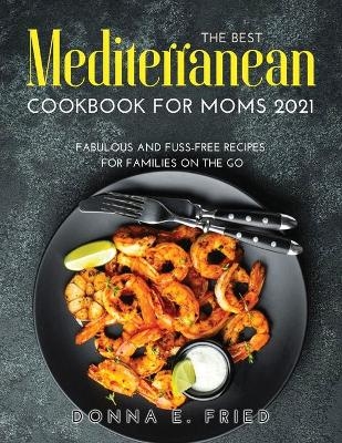 The Best Mediterranean Cookbook for Moms 2021 - Donna E Fried