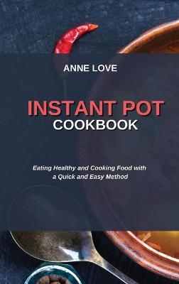 Instant Pot Cookbook - Anne Love