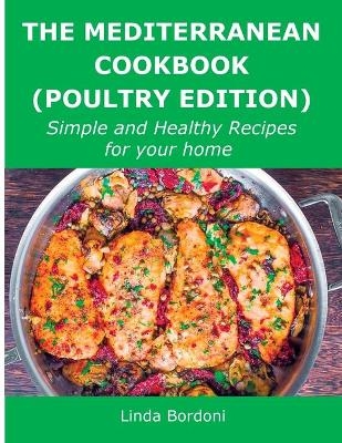 The Mediterranean Cookbook (Poultry Edition) - Linda Bordoni