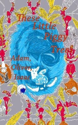 These Little Piggy Trees - Oliver Isaac Adam