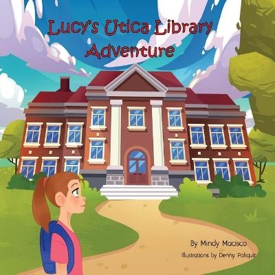 Lucy's Utica Library Adventure - Mindy Macisco