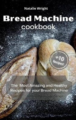 Bread Machine Cookbook - Natalie Wright