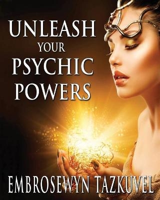 Unleash Your Psychic Powers - Embrosewyn Tazkuvel