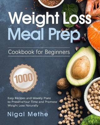 Weight Loss Meal Prep Cookbook for Beginners - Nigal Methe