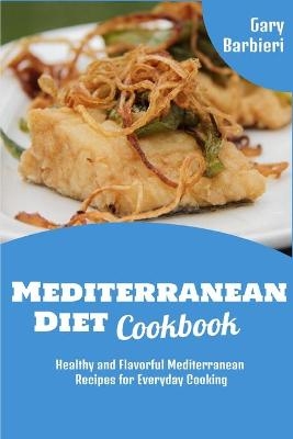 Mediterranean Diet Cookbook - Gary Barbieri