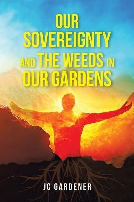 Our Sovereignty and the Weeds in Our Gardens - JC Gardener