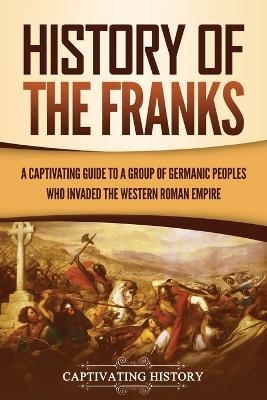 History of the Franks - Captivating History