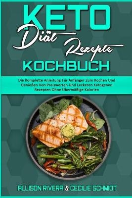 Keto-Diät-Rezepte Kochbuch - Allison Rivera, Cecilie Schmidt