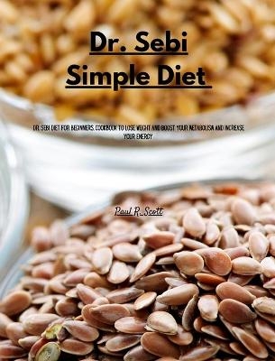 Dr Sebi Simple Diet - Paul R Scott