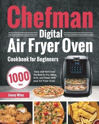 Chefman Digital Air Fryer Oven Cookbook for Beginners - Jouny Miny