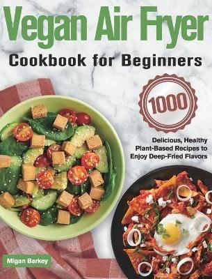 Vegan Air Fryer Cookbook for Beginners - Migan Barkey