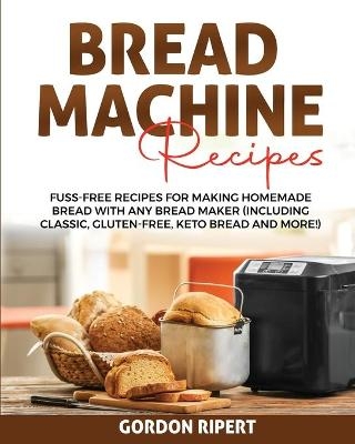 Bread Machine Recipes - Gordon Ripert