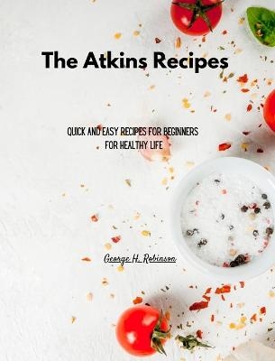 The Atkins Recipes for Everyone - George H Robinson