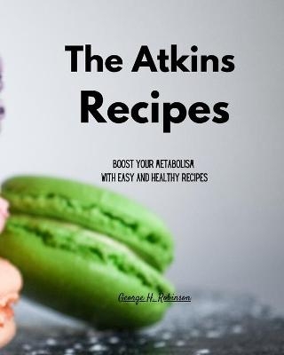 The Atkins Recipes - George H Robinson
