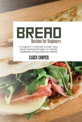 Bread Machine for Beginners - Caren Cooper