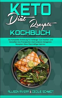 Keto-Diät-Rezepte Kochbuch - Allison Rivera, Cecilie Schmidt