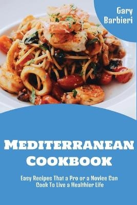 Mediterranean Cookbook - Gary Barbieri
