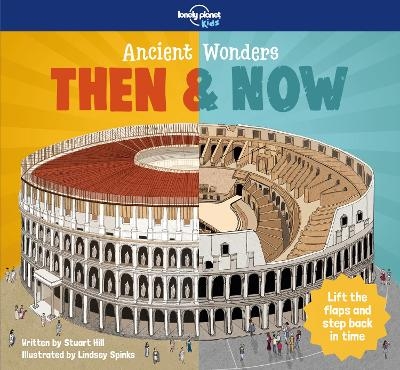 Lonely Planet Kids Ancient Wonders - Then & Now -  Lonely Planet Kids, Stuart Hill