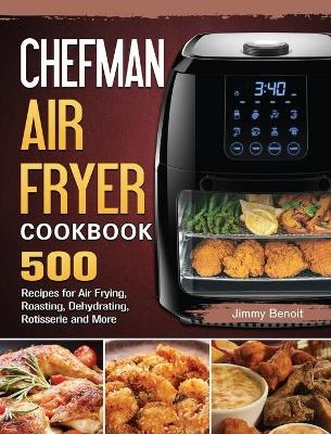 Chefman Air Fryer Cookbook - Jimmy Benoit