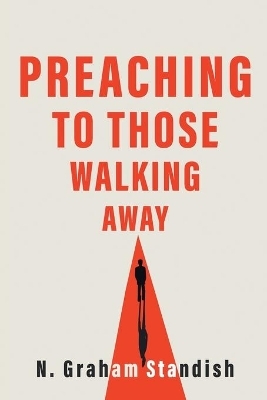 Preaching to Those Walking Away - N. Graham Standish