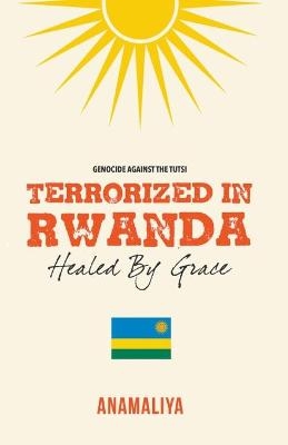 Terrorized in Rwanda -  Anamaliya