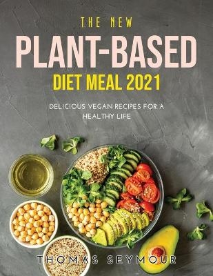 The New Plant Based Diet Meal 2021 - Thomas Seymour