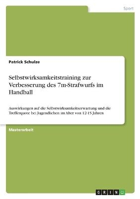 Selbstwirksamkeitstraining zur Verbesserung des 7m-Strafwurfs im Handball - Patrick Schulze