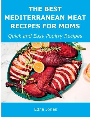 The Best Mediterranean Meat Recipes for Moms - Edna Jones