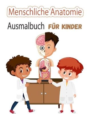 Menschliche Anatomie Malbuch für Kinder - Daniel Aquila