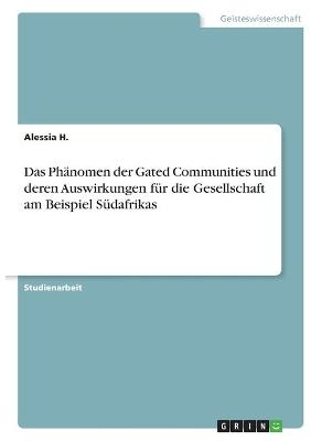 Das PhÃ¤nomen der Gated Communities und deren Auswirkungen fÃ¼r die Gesellschaft am Beispiel SÃ¼dafrikas - Alessia H.