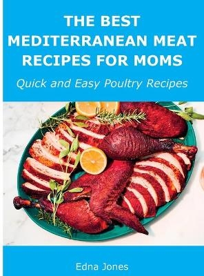 The Best Mediterranean Meat Recipes for Moms - Edna Jones