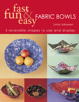 Fast Fun & Easy Fabric Bowls -  Linda Johansen