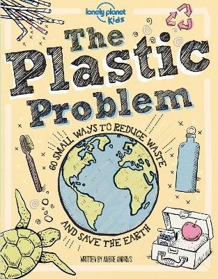 Lonely Planet Kids The Plastic Problem -  Lonely Planet Kids, Aubre Andrus