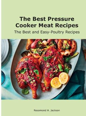 The Best Pressure Cooker Meat Recipes - Rosamond A Jackson