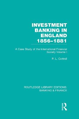 Investment Banking in England 1856-1881 (RLE Banking & Finance) - Phillip Cottrell