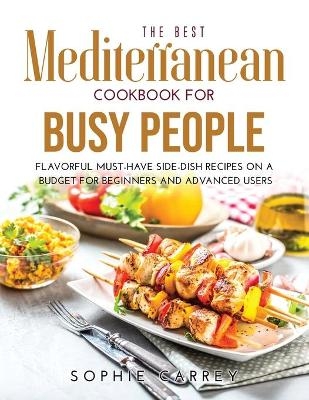 The Best Mediterranean Cookbook for Busy People - Sophie Carrey