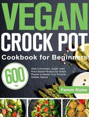 Vegan Crock Pot Cookbook for Beginners - Fenom Slytea