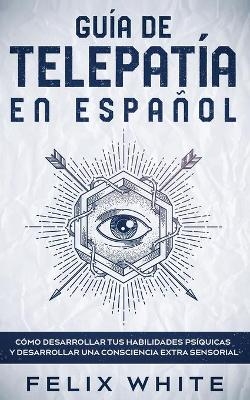 Gu�a de Telepat�a en Espa�ol - Felix White