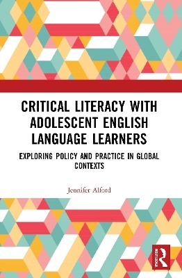Critical Literacy with Adolescent English Language Learners - Jennifer Alford
