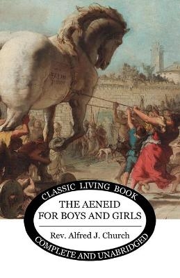 The Aeneid for Boys and Girls - Alfred J Church