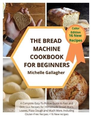 The Bread Machine Cookbook for Beginner - Michelle Gallagher