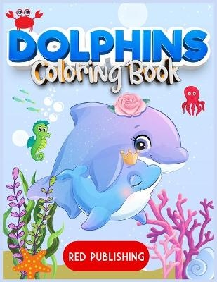 Dolphins Coloring Book for kids 4-8 - Red Publishing