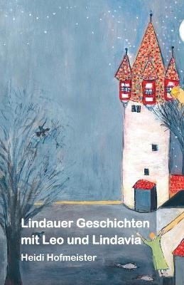 Lindauer Geschichten mit Leo und Lindavia - Heidi Hofmeister