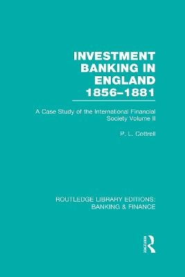 Investment Banking in England 1856-1881 (RLE Banking & Finance) - Phillip Cottrell